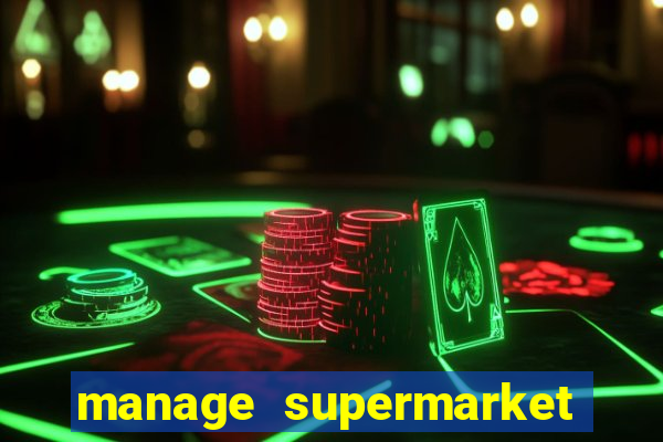 manage supermarket simulator mod apk (unlimited money and energy)